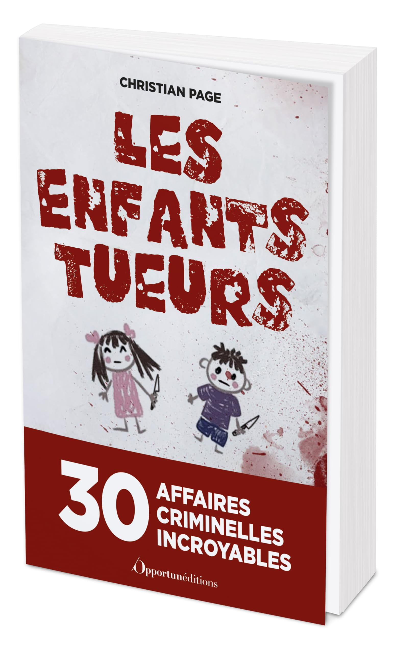 Les enfants tueurs : 30 affaires criminelles incroyables