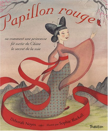 Papillon rouge ou Comment une princesse fit sortir de Chine le secret de la soie
