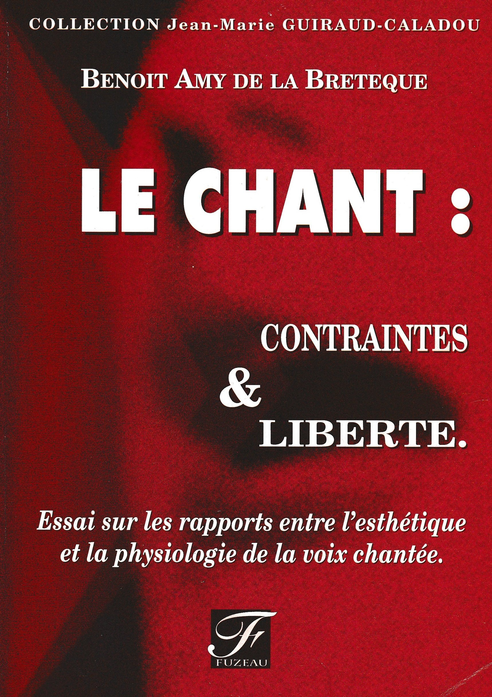 Le Chant : contraintes et liberté, essai sur les rapports entre l'esthétique et la physiologie de la