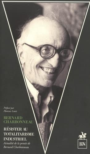 Résister au totalitarisme industriel : actualité de la pensée de Bernard Charbonneau