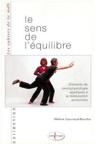 Le sens de l'équilibre : éléments de neurophysiologie appliqués à la rééducation sensorielle