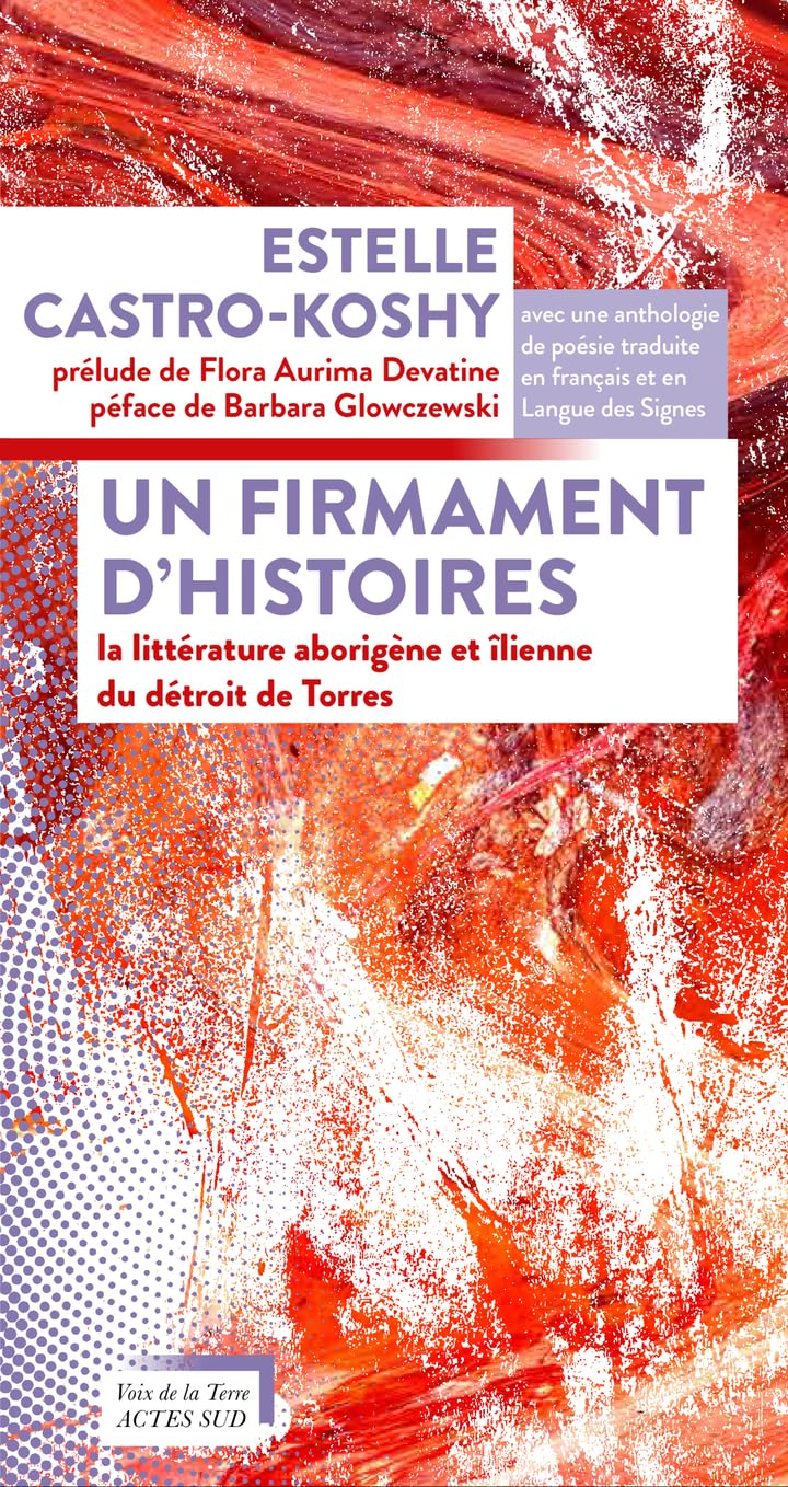 Un firmament d'histoires : la littérature aborigène et îlienne du détroit de Torrès : anthologie tri