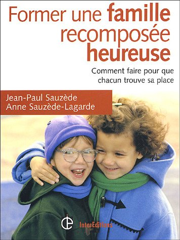 Former une famille recomposée heureuse : comment faire pour que chacun trouve sa place