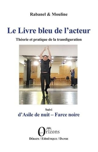 Le livre bleu de l'acteur : théorie et pratique de la transfiguration. Asile de nuit : farce noire