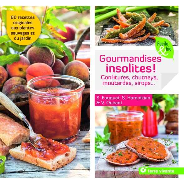 Gourmandises insolites ! : confitures, chutneys, moutardes, sirops... : 60 recettes originales aux p