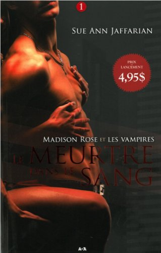 Madison Rose et les vampires. Vol. 1. Le meurtre dans le sang