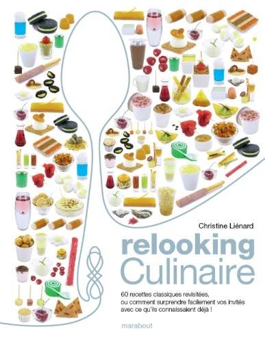 Relooking culinaire mode d'emploi : ou Comment surprendre facilement vos invités avec ce qu'ils conn