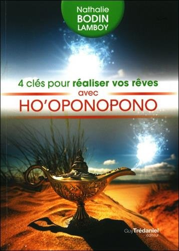 4 clés pour réaliser vos rêves avec ho'oponopono : nettoyer, rêver, projeter, réaliser