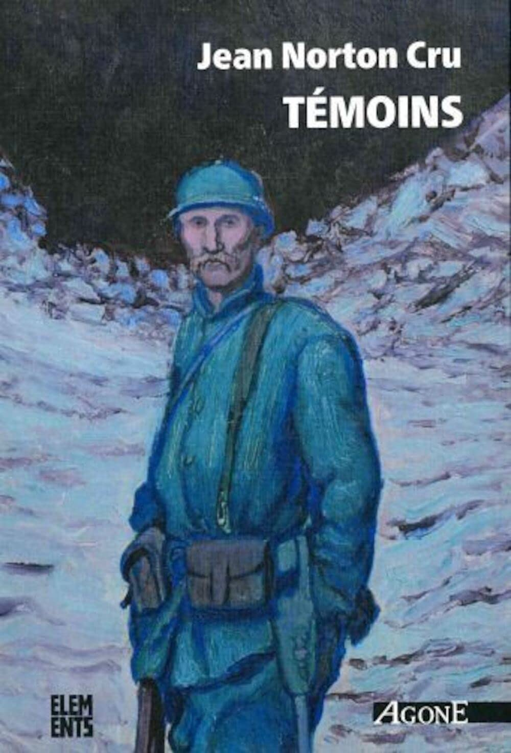 Témoins : essai d'analyse et de critique des souvenirs de combattants édités en français de 1915 à 1