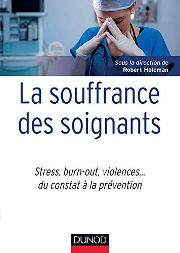 La souffrance des soignants : stress, burn-out, violences... : du constat à la prévention
