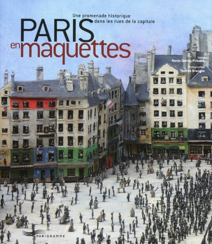 Paris en maquettes : une promenade historique dans les rues de la capitale