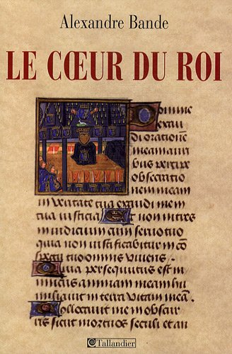 Le coeur du roi : les Capétiens et les sépultures multiples, XIIIe-XVe siècles