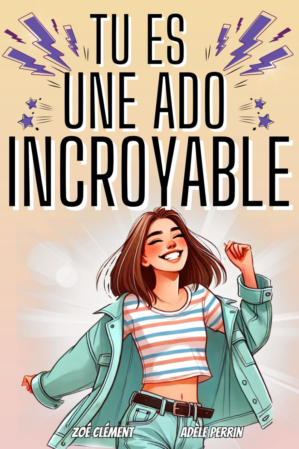 Livre ado : Tu es une ado incroyable: Livre pour ado pour développer la confiance en soi, gérer les 