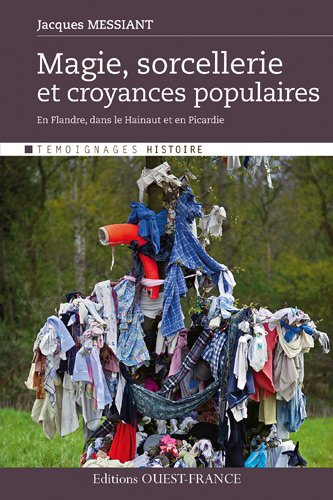 Magie, sorcellerie et croyances populaires : en Flandre, dans le Hainaut et en Picardie