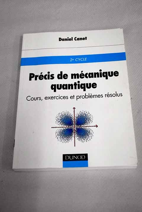Précis de mécanique quantique : cours, exercices et problèmes résolus : 2e cycle
