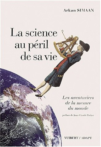 La science au péril de sa vie : les aventuriers de la mesure du monde