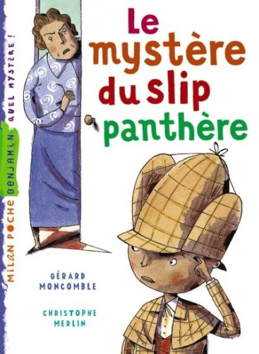 Les enquêtes fabuleuses du fameux Félix File-Filou. Le mystère du slip panthère