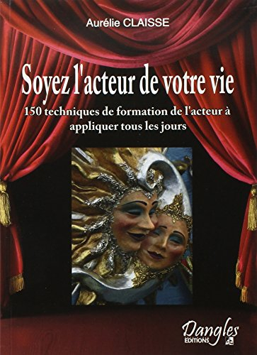 Soyez l'acteur de votre vie ! : 150 techniques de formation de l'acteur au service du développement 