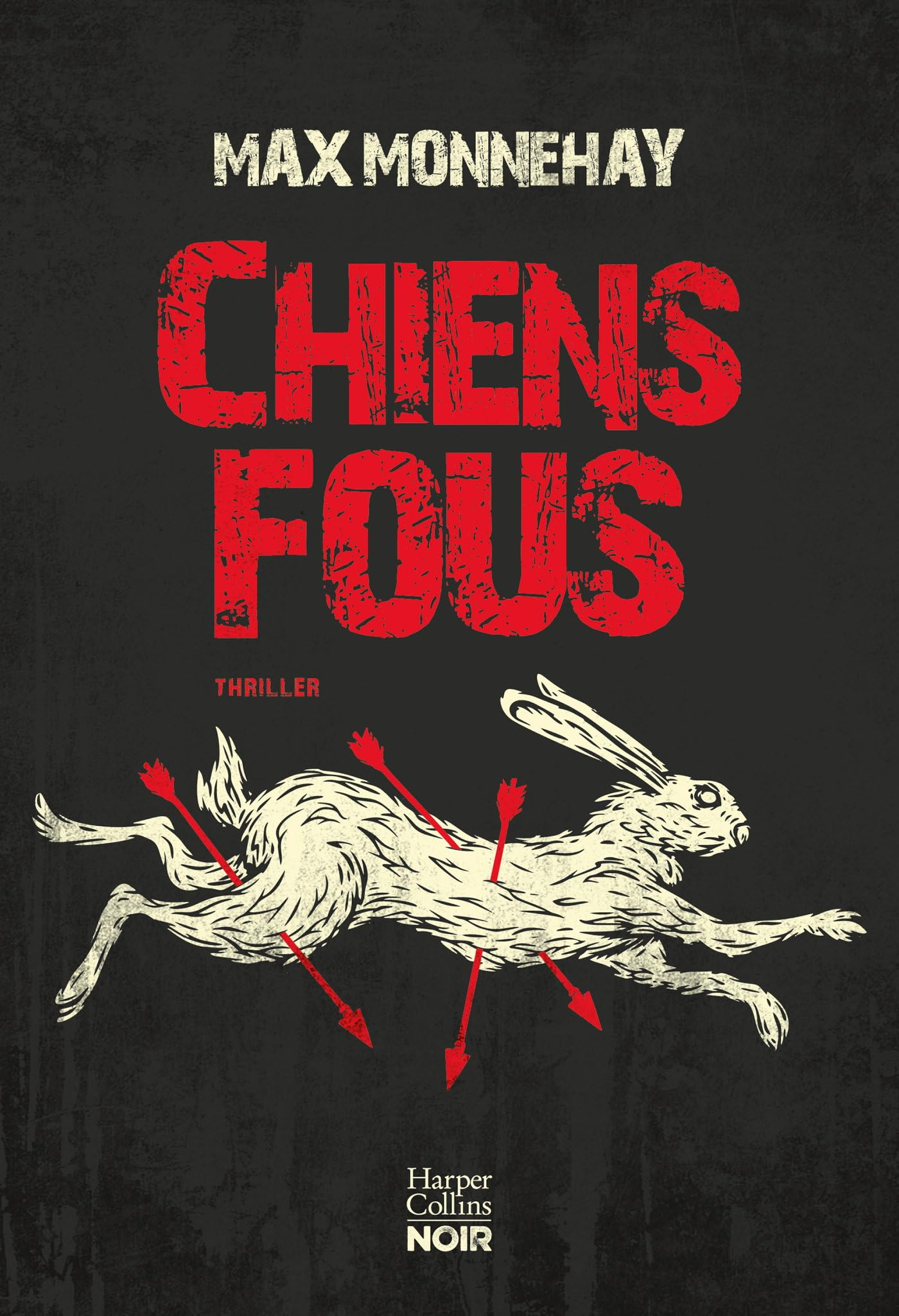 Chiens fous: Le nouveau thriller de Max Monnehay après le succès de "SOMB" et "À LA GORGE"