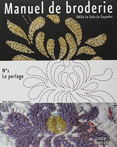 Manuel de broderie. Vol. 1. Le perlage : pour droitiers et gauchers