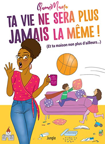Ta vie ne sera plus jamais la même ! : (et ta maison non plus d'ailleurs...)
