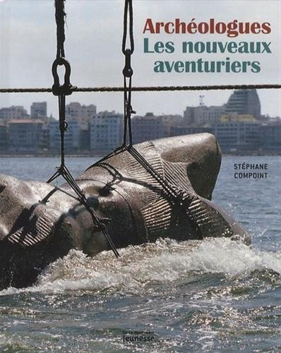 Archéologues : les nouveaux aventuriers