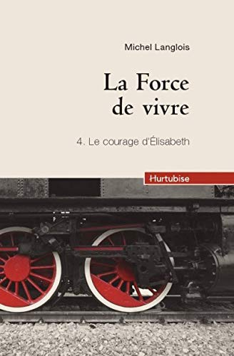La force de vivre. Vol. 4. Le courage d'Élisabeth
