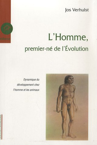L'homme, premier-né de l'évolution : dynamique du développement chez l'homme et les animaux