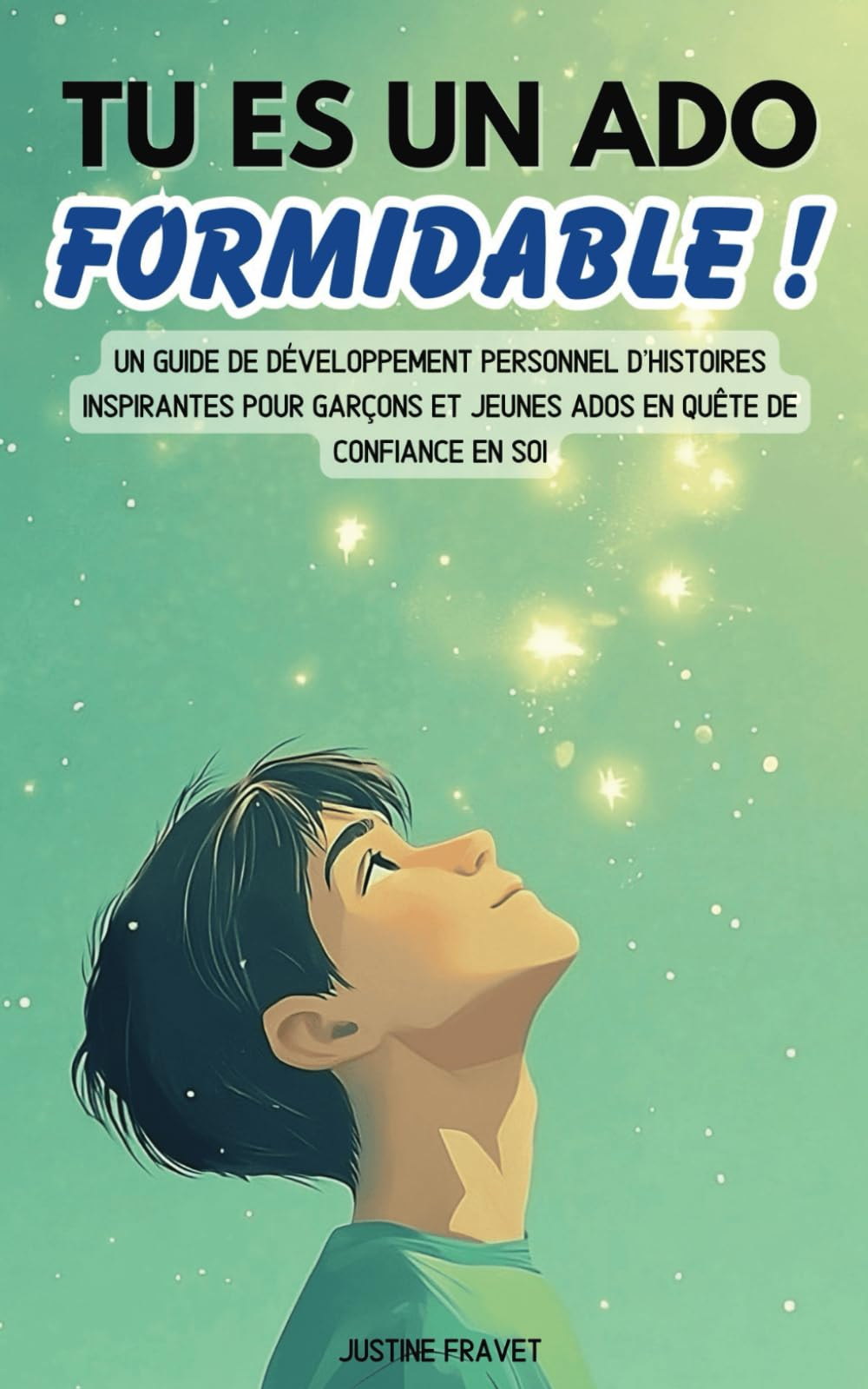 Tu es un ado formidable !: Un guide de développement personnel d’histoires inspirantes pour garçons 