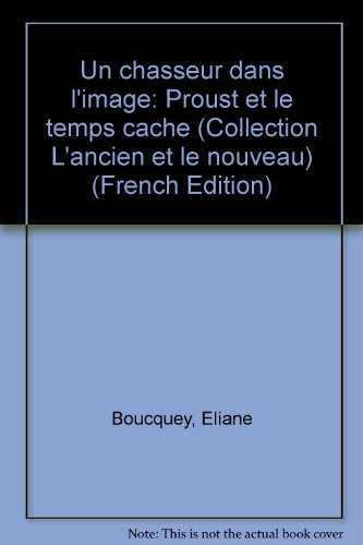 Un Chasseur dans l'image : Proust et le temps caché