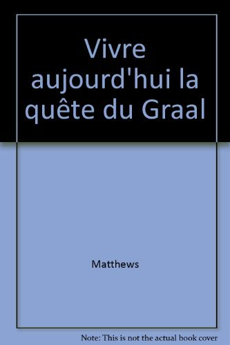 Vivre aujourd'hui la quête du Graal