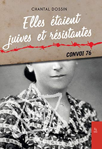 Elles étaient juives et résistantes : convoi 76