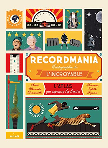 Recordmania : cartographie de l'incroyable : l'atlas qui repousse les limites