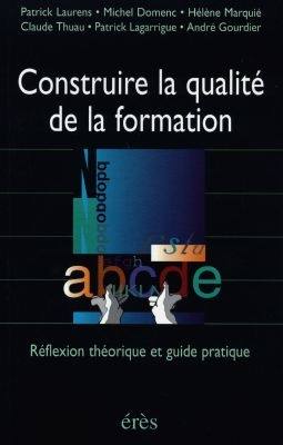 Construire la qualité de la formation : réflexion théorique et guide pratique