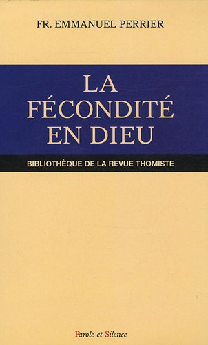 La fécondité en Dieu : la puissance notionnelle dans la Trinité selon saint Thomas d'Aquin