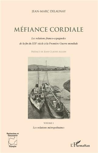 Méfiance cordiale : les relations franco-espagnoles de la fin du XIXe siècle à la Première Guerre mo