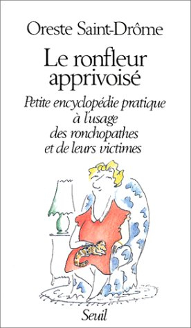 Le Ronfleur apprivoisé : petite encyclopédie pratique à l'usage des ronchopates et de leurs victimes