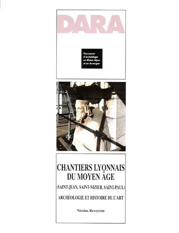 Chantiers lyonnais du Moyen Age (Saint-Jean, Saint-Nizier, Saint-Paul) : Archéologie et histoire de 