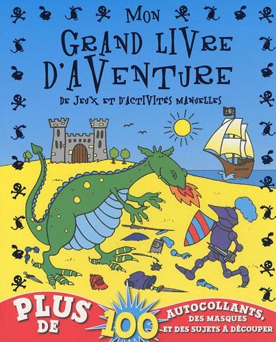 Mon grand livre d'aventure, de jeux et d'activités manuelles : plus de 100 autocollants, des masques