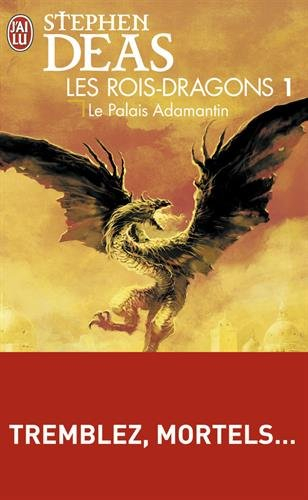 Les rois-dragons. Vol. 1. Le Palais adamantin