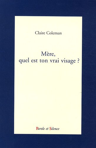 Mère, quel est ton vrai visage ? : récit