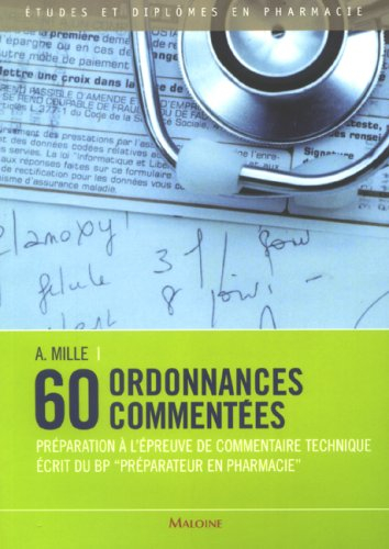 60 ordonnances commentées : préparation à l'épreuve de commentaire technique écrit du BP préparateur