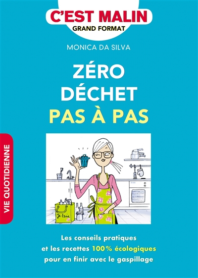 Zéro déchet pas à pas, c'est malin ! : les conseils pratiques et les recettes 100 % écologiques pour