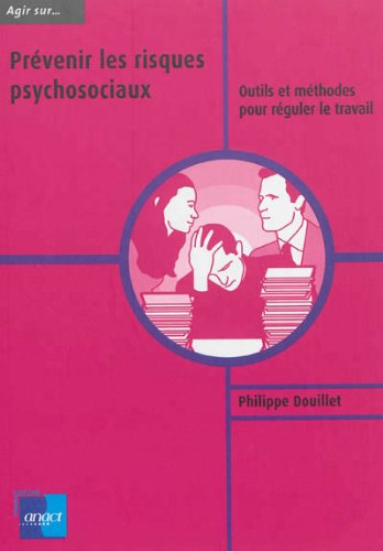 Prévenir les risques psychosociaux : outils et méthodes pour réguler le travail
