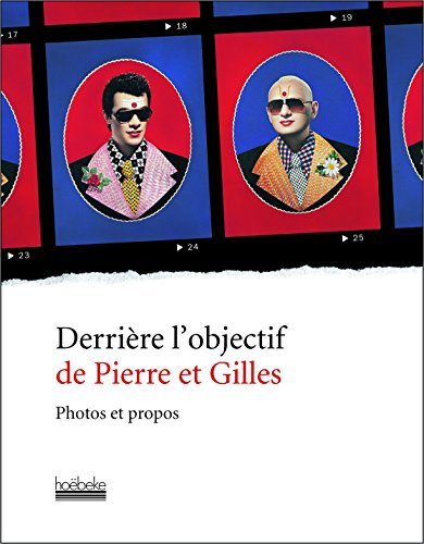 Derrière l'objectif de Pierre et Gilles : photos et propos