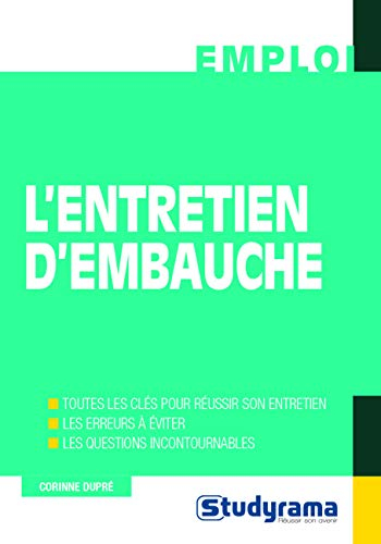 L'entretien d'embauche : toutes les clés pour réussir son entretien, les erreurs à éviter, les quest