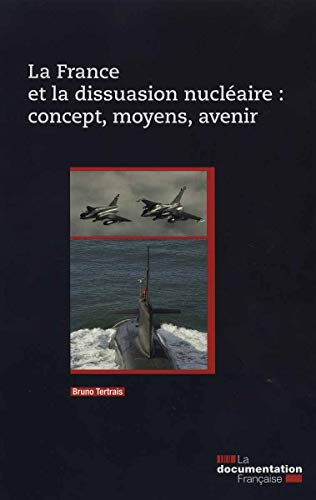 La France et la dissuasion nucléaire : concept, moyens, avenir