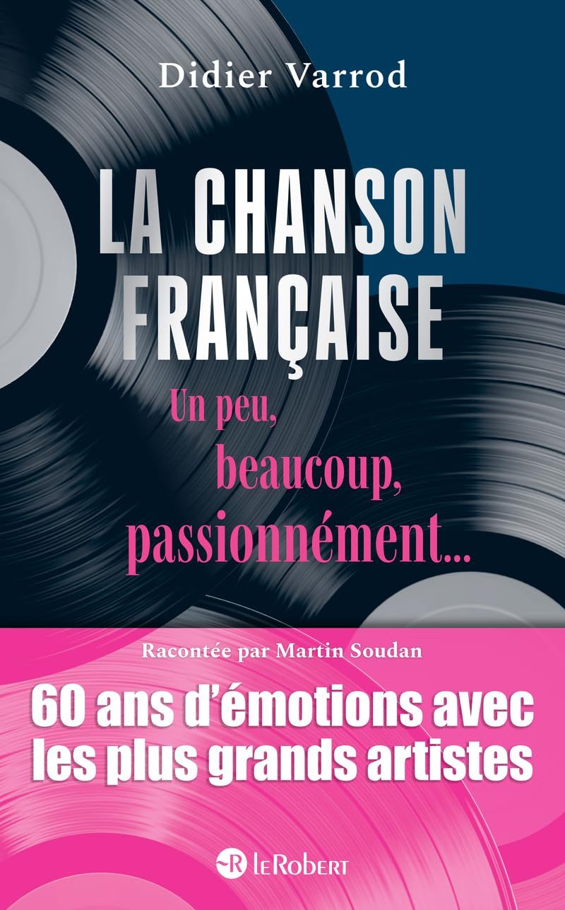 La chanson française un peu, beaucoup, passionnément... : 60 ans d'émotions avec les plus grands art