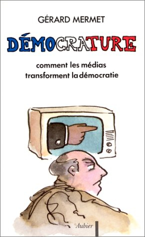 Démocrature : comment les médias transforment la démocratie