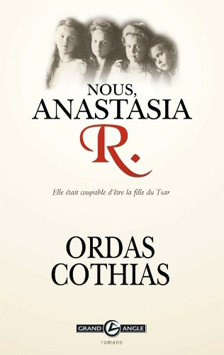 Nous, Anastasia R. : elle était coupable d'être la fille du tsar